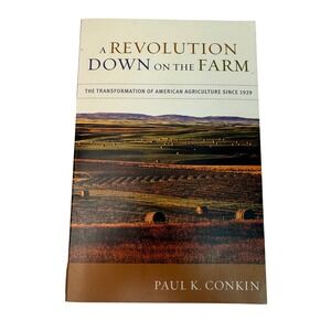 A Revolution Down on the Farm by Paul K Conkin American Agriculture History Book
